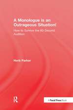 A Monologue is an Outrageous Situation!: How to Survive the 60-Second Audition