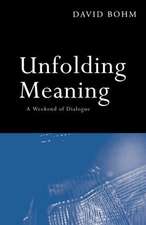 Unfolding Meaning: A Weekend of Dialogue with David Bohm