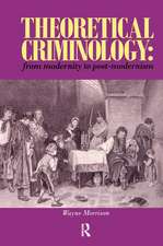 Theoretical Criminology from Modernity to Post-Modernism