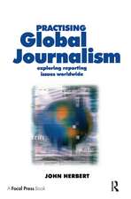Practising Global Journalism: Exploring reporting issues worldwide