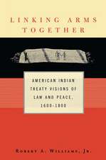 Linking Arms Together: American Indian Treaty Visions of Law and Peace, 1600-1800