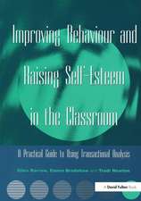 Improving Behaviour and Raising Self-Esteem in the Classroom: A Practical Guide to Using Transactional Analysis