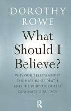 What Should I Believe?: Why Our Beliefs about the Nature of Death and the Purpose of Life Dominate Our Lives