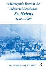 A Merseyside Town in the Industrial Revolution: St Helens 1750-1900