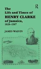 The Life and Times of Henry Clarke of Jamaica, 1828-1907