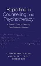 Reporting in Counselling and Psychotherapy: A Trainee's Guide to Preparing Case Studies and Reports