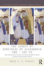 The Legacy of Demetrius of Alexandria 189-232 CE: The Form and Function of Hagiography in Late Antique and Islamic Egypt