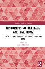 Historicising Heritage and Emotions: The Affective Histories of Blood, Stone and Land