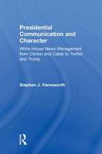 Presidential Communication and Character: White House News Management from Clinton and Cable to Twitter and Trump