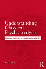 Understanding Classical Psychoanalysis: Freudian concepts in contemporary practice