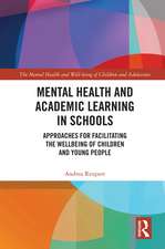 Mental Health and Academic Learning in Schools: Approaches for Facilitating the Wellbeing of Children and Young People.