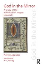 Pierre Legendre Lessons III God in the Mirror: A Study of the Institution of Images