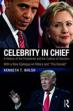 Celebrity in Chief: A History of the Presidents and the Culture of Stardom, With a New Epilogue on Hillary and “The Donald”