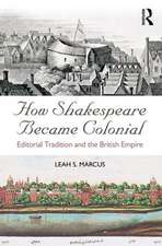 How Shakespeare Became Colonial: Editorial Tradition and the British Empire