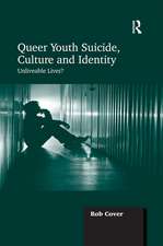 Queer Youth Suicide, Culture and Identity: Unliveable Lives?