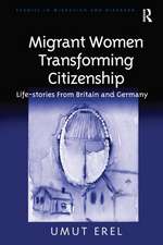 Migrant Women Transforming Citizenship: Life-stories From Britain and Germany