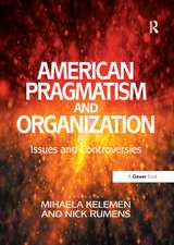 American Pragmatism and Organization: Issues and Controversies