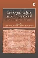 Society and Culture in Late Antique Gaul: Revisiting the Sources