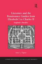 Literature and the Renaissance Garden from Elizabeth I to Charles II: England’s Paradise