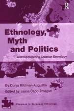 Ethnology, Myth and Politics: Anthropologizing Croatian Ethnology