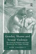 Gender, Shame and Sexual Violence: The Voices of Witnesses and Court Members at War Crimes Tribunals