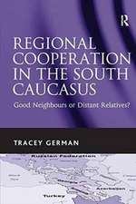 Regional Cooperation in the South Caucasus: Good Neighbours or Distant Relatives?