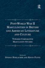 Post-World War II Masculinities in British and American Literature and Culture: Towards Comparative Masculinity Studies