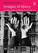 Images of Idiocy: The Idiot Figure in Modern Fiction and Film