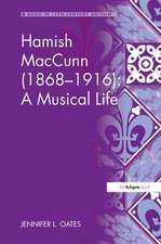 Hamish MacCunn (1868-1916): A Musical Life