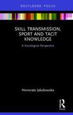 Skill Transmission, Sport and Tacit Knowledge: A Sociological Perspective