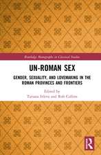 Un-Roman Sex: Gender, Sexuality, and Lovemaking in the Roman Provinces and Frontiers