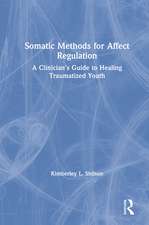 Somatic Methods for Affect Regulation: A Clinician’s Guide to Healing Traumatized Youth