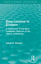 Routledge Revivals: Easy Lessons in Einstein (1922): A Discussion of the More Intelligible Features of the Theory of Relativity