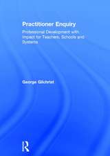 Practitioner Enquiry: Professional Development with Impact for Teachers, Schools and Systems
