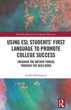 Using ESL Students’ First Language to Promote College Success: Sneaking the Mother Tongue through the Backdoor