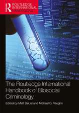 The Routledge International Handbook of Biosocial Criminology