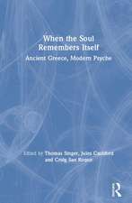 When the Soul Remembers Itself: Ancient Greece, Modern Psyche