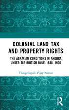 Colonial Land Tax and Property Rights: The Agrarian Conditions in Andhra under the British Rule: 1858-1900