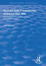 Race and State in Independent Singapore 1965–1990: The Cultural Politics of Pluralism in a Multiethnic Society