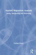 Applied Regression Analysis: Doing, Interpreting and Reporting