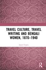 Travel Culture, Travel Writing and Bengali Women, 1870–1940