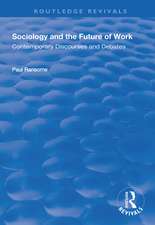 Sociology and the Future of Work: Contemporary Discourses and Debates