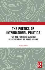 The Poetics of International Politics: Fact and Fiction in Narrative Representations of World Affairs