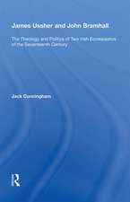 James Ussher and John Bramhall: The Theology and Politics of Two Irish Ecclesiastics of the Seventeenth Century