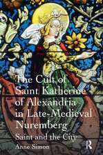 The Cult of Saint Katherine of Alexandria in Late-Medieval Nuremberg: Saint and the City