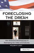 Foreclosing the Dream: How America's Housing Crisis is Reshaping our Cities and Suburbs