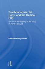 Psychoanalysis, the Body, and the Oedipal Plot: A Critical Re-Imaging of the Body in Psychoanalysis