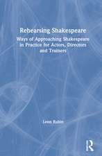 Rehearsing Shakespeare: Ways of Approaching Shakespeare in Practice for Actors, Directors and Trainers