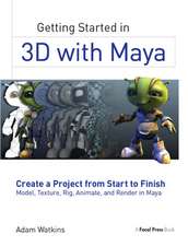 Getting Started in 3D with Maya: Create a Project from Start to Finish—Model, Texture, Rig, Animate, and Render in Maya