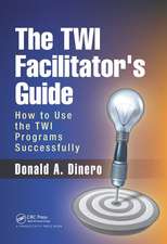 The TWI Facilitator's Guide: How to Use the TWI Programs Successfully